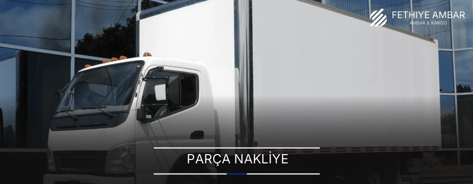 Fethiye Parça Nakliye Ambar Firmaları