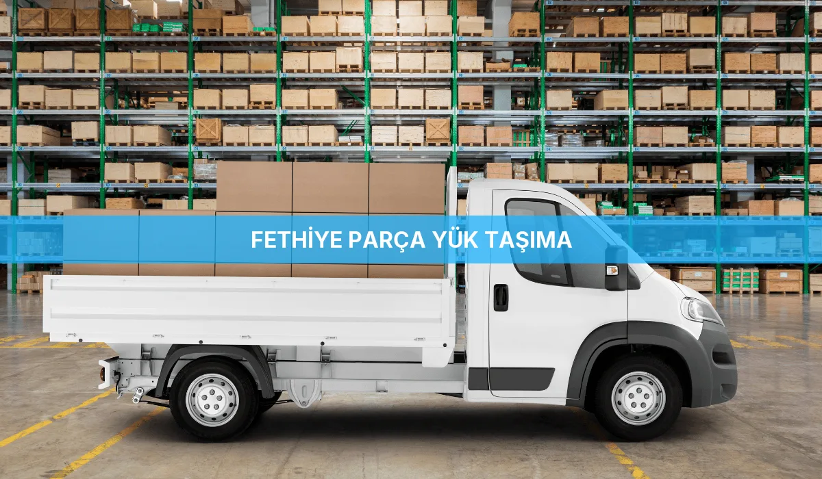 Fethiye Parça Yük Taşıma
